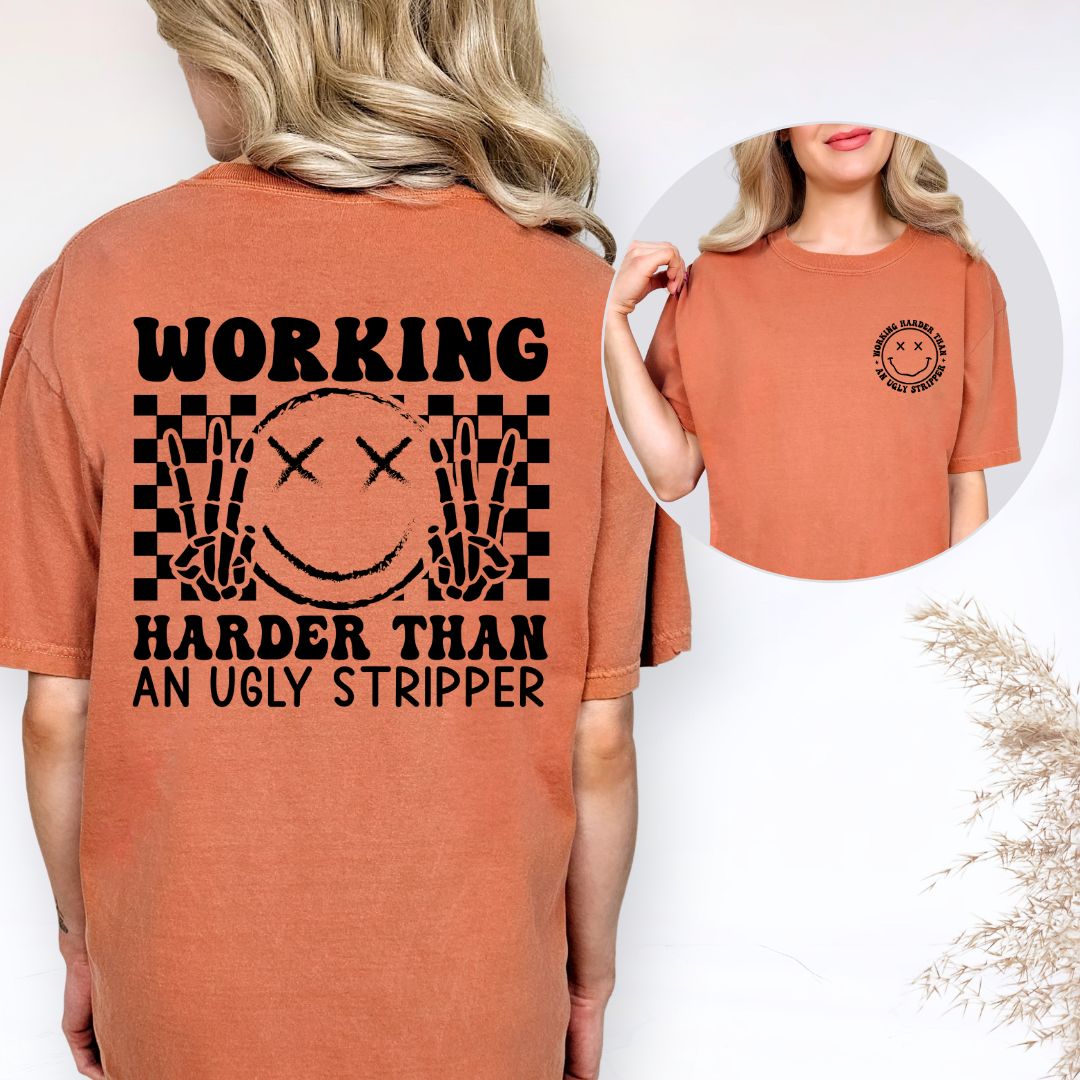 Working Harder than an Ugly Stripper Comfort Colors Tee