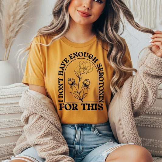 I Don't Have Enough Serotonin T-shirt