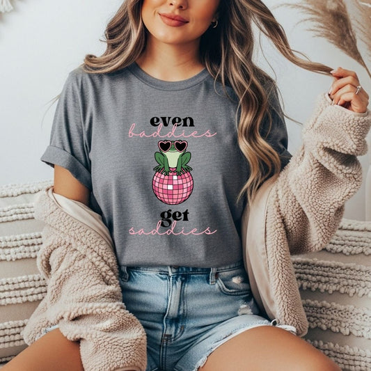 Even Baddies Get Saddies T-Shirt