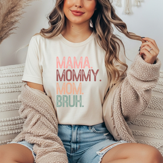 Mama. Mommy. Mom.  Bruh. T-shirt