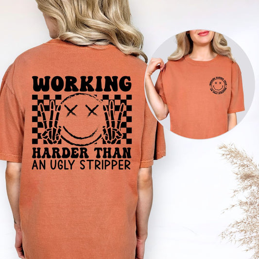 Working Harder than an Ugly Stripper Comfort Colors Tee